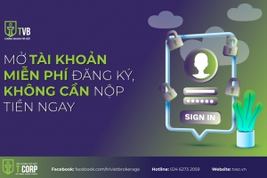 MỞ TÀI KHOẢN - MIỄN PHÍ ĐĂNG KÝ, KHÔNG CẦN NỘP TIỀN NGAY